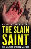  J. R. Mathis et  Susan Mathis - The Slain Saint - The Father Tom Mysteries, #8.