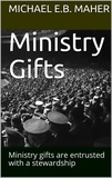  Michael E.B. Maher - Ministry Gifts - Gifts of the Church, #1.