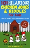  Rhea Margrave - 101 Hilarious Chicken Jokes &amp; Riddles for Kids: Laugh Out Loud With These Funny Jokes About Chickens.