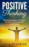  Julia Chandler - Positive Thinking: How to Stop Negative Thoughts, Develop a Positive Mindset, and Be Happy.