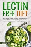  Matthew Hill - Lectin Free Diet: The Complete Guide to the Lectin Free Diet with Easy, Fast and Delicious Lectin Free Recipes to Prevent Inflammations, Diseases and Helps Weight Loss.