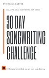  Cyarla Carter - 30 Day Songwriting Challenge: 30 Song Starters To Help Get Your Ideas Flowing.