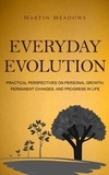  Martin Meadows - Everyday Evolution: Practical Perspectives on Personal Growth, Permanent Changes, and Progress in Life.