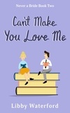  Libby Waterford - Can't Make You Love Me - Never a Bride, #2.