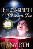 JR Wirth - The Town Beneath the Christmas Tree - Twisted Family Holiday Series, #1.