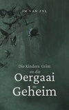 JM van Zyl - Die Kinders Grim en die Oergaai se Geheim - Die Kinders Grim, #1.