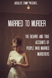  William Webb - Married to Murder: The Bizarre and True Accounts of People Who Married Murderers.