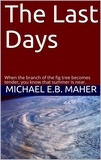  Michael E.B. Maher - The Last Days - End of the Ages, #1.