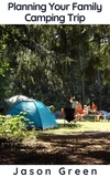  Jason Green - Planning Your Family Camping Trip.