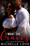  Michelle Love - What She Craves: A Billionaire Romance - A Billion Dollar Arrangement, #2.