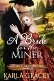  Karla Gracey - Mail Order Bride - A Bride for the Miner - Eagle Creek Brides, #0.