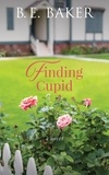  B. E. Baker - Finding Cupid - The Finding Home Series, #3.