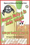  S C Hamill - Magnus and Molly and the Floating Chairs. Magnus, Molly e le sedie volanti. Bilingual Children's Book 4+. English-Italian..