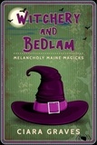  Ciara Graves - Witchery and Bedlam - Melancholy Maine Magicks, #3.