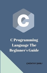  Çağatay Şanlı - C Programming Language The Beginner’s Guide.
