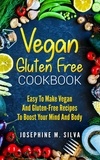  Josephine M. Silva - Vegan Gluten-Free Cookbook: Easy To Make Vegan and Gluten-Free Recipes To Boost Your Mind And Body.
