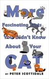  Peter Scottsdale - More Fascinating Facts You Didn't Know About Your Cat - Fascinating Cat Facts Series, #2.