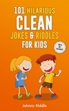  Johnny Riddle - 101 Hilarious Clean Jokes &amp; Riddles for Kids: Laugh Out Loud With These Funny Clean Jokes Every Kid Will Love (WITH 25+ PICTURES)!.