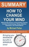  SpeedReader Summaries - Summary of How to Change Your Mind: What the New Science of Psychedelics Teaches Us About Consciousness, Dying, Addiction, Depression, and Transcendence by Michael Pollan.