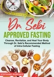  Stephanie Quiñones - Dr. Sebi Approved Fasting: Cleanse, Revitalize, and Heal Your Body Through Dr. Sebi’s Recommended Method of Intra-cellular Fasting.