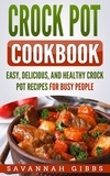  Savannah Gibbs - Crock Pot Cookbook: Easy, Delicious, and Healthy Crock Pot Recipes for Busy People.