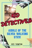  Ross Thompson - Riddle of the Silver Walking Stick - Kid Detectives, #3.