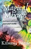  Kilmeny Reade - Magical Mixups: And More Extremely Short Stories.