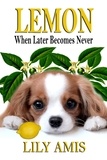  Lily Amis - Lemon, When Later Becomes Never.