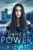  W.J. May - Playing With Power - The Kerrigan Kids, #4.