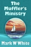  Mark W White - The Muffler's Ministry - The Mufflers, #1.