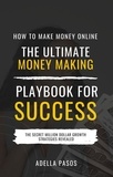  Adella Pasos - How to Make Money Online: The Ultimate Money Making PlayBook for Success.