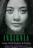  Kelly Matsuura et  Ray Daley - Insignia: Asian Flash Fiction &amp; Poetry - The Insignia Series, #7.