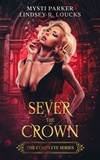  Mysti Parker et  Lindsey R. Loucks - Sever the Crown Complete Series.