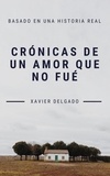  Xavier Delgado - Crónicas de un amor que no fué.