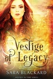  Sara Blackard - Vestige of Legacy: A Christian Time Travel Romance - Vestige in Time, #3.