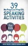  Jackie Bolen - 39 No-Prep/Low-Prep ESL Speaking Activities: For Kids (7+).