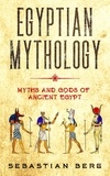  Sebastian Berg - Egyptian Mythology: Myths and Gods of Ancient Egypt.