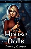  David J Cooper - The House of Dolls - Paranormal Mystery Series, #2.