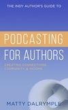  Matty Dalrymple - The Indy Author's Guide to Podcasting for Authors: Creating Connections, Community, and Income - The Indy Author.
