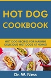  Dr. W. Ness - Hot Dog Cookbook: Hot Dog Recipes for Making Delicious Hot Dogs at Home.