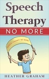  Heather Graham - Speech Therapy No More: An Inspiring Heart Warming Children's Story.