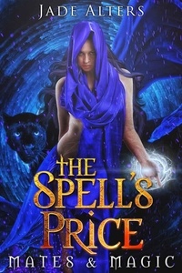  Jade Alters - The Spell's Price: A Reverse Harem Paranormal Romance - Mates &amp; Magic, #2.