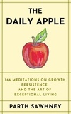  Parth Sawhney - The Daily Apple: 366 Meditations on Growth, Persistence, and the Art of Exceptional Living.