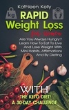  Kathleen Kelly - Rapid Weight Loss for Women: Are You Always Hungry? Learn How To Eat To Live And Lose Weight With Mini Habits, Affirmations And By Dieting With The Keto Diet! A 30-Day Challenge.