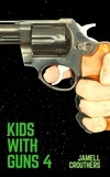  Jamell Crouthers - Kids With Guns 4 - Kids With Guns, #4.
