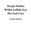  Zemina Sifontes - Deeply Hidden Within Lullaby Eyes Her Soul Cries.