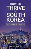  Jackie Bolen - How to Thrive in South Korea: 97 Tips From Expats.