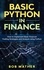  Bob Mather - Basic Python in Finance: How to Implement Financial Trading Strategies and Analysis using Python.