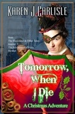  Karen J. Carlisle - Tomorrow, When I Die: A Christmas Adventure - The Adventures of Viola Stewart.