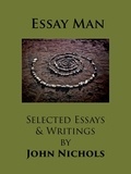  John Nichols - Essay Man - Selected Essays and Writings by John Nichols.